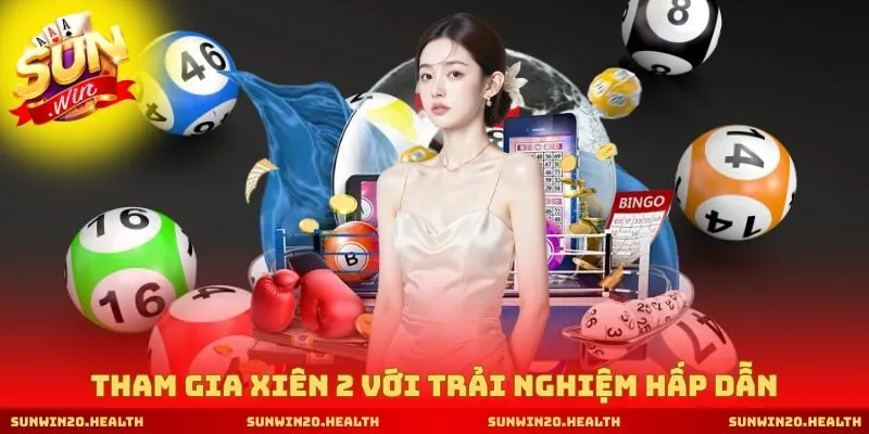 Tham gia xiên 2 với trải nghiệm hấp dẫn