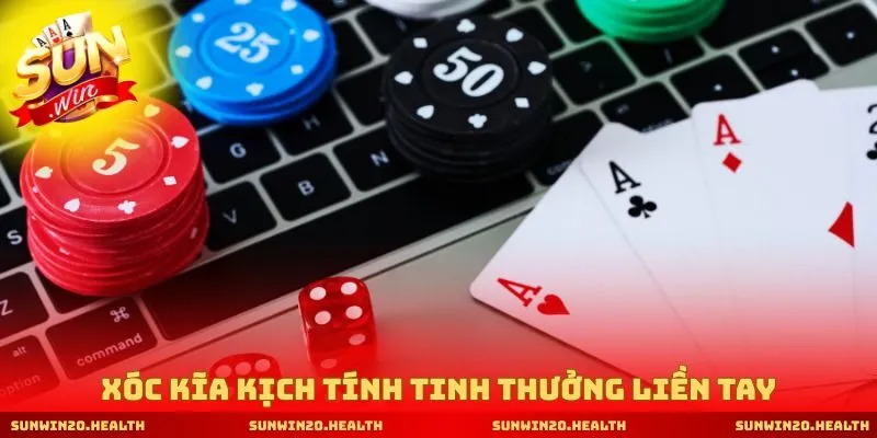 Xóc kĩa kịch tính tinh thưởng liền tay